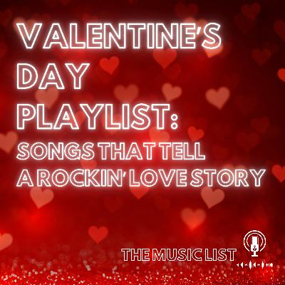 Valentine's Day Playlist: Songs That tell a Rockin' Love Story