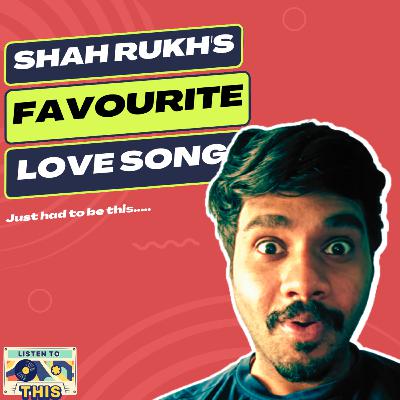 11. What is Shah Rukh Khan's favorite love song?