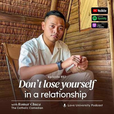 37. Don't Lose Yourself in a Relationship with Romar Chuca, The Catholic Comedian