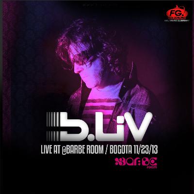B-LIV @ Barbe Room ( Bogotá ) 23-11-13 @ FG DJ Radio USA B-LIV @ Barbe Room ( Bogotá ) 23-11-13 @ FG DJ Radio USA