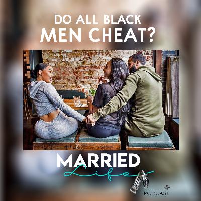 Do All Black Men Cheat? Do All Black Men Cheat?