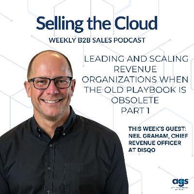 Ep. 99 – Leading and Scaling Revenue Organizations When the Old Playbook Is Obsolete - Part 1