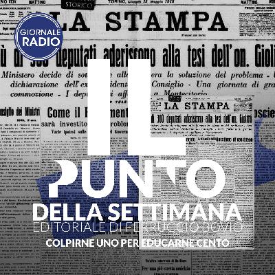 Colpirne uno per educarne cento | Il Punto della Settimana