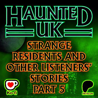 Episode 50 – Part 5 - Strange Residents and Other Listeners' Stories