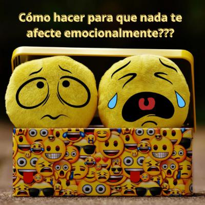 Cómo hacer para que nada te afecte emocionalmente 🥲😬🥴🤨😡 Cómo hacer para que nada te afecte emocionalmente 🥲😬🥴🤨😡