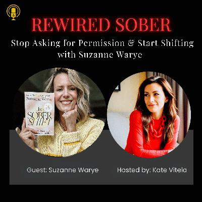 EP 41. Stop Asking for Permission & Start Shifting: Suzanne Warye from "The Sober Mom Life"