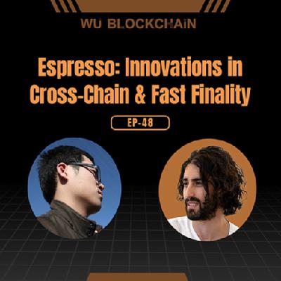 EP-48 Espresso: Innovations in Cross-Chain & Fast Finality EP-48 Espresso: Innovations in Cross-Chain & Fast Finality