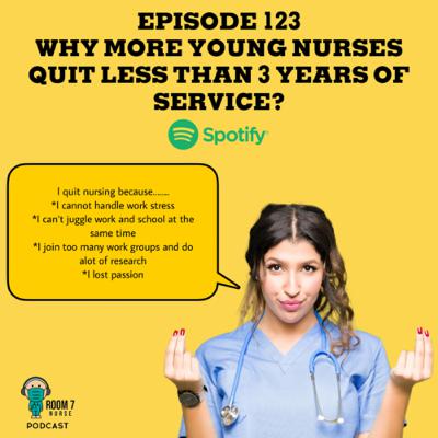 Episode 123 - Why More Young Nurses Quit Less Than 3 Years Of Service?