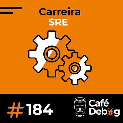 #184  Carreira SRE: Papeis e Responsabilidades - Camilla Martins