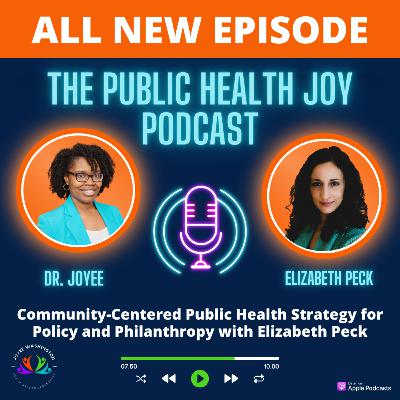 S4 EP 11: Community-Centered Public Health Strategy for Policy and Philanthropy with Elizabeth Peck