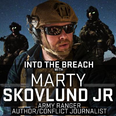 Army Ranger to Author and Conflict Journalist | Marty Skovlund Jr | Ep 15
