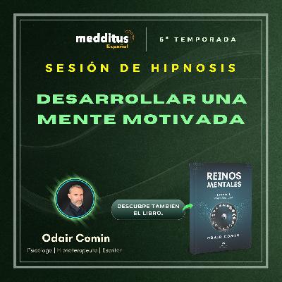 204 | Hipnosis para Desarrollar una Mente Motivada | Odair Comin