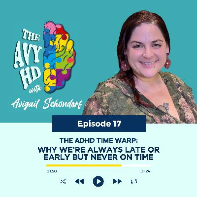 17: The ADHD Time Warp: Why We’re Always Late or Early But Never On Time 17: The ADHD Time Warp: Why We’re Always Late or Early But Never On Time