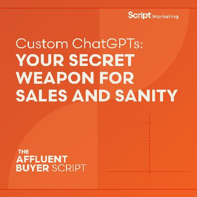 Custom ChatGPTs: Your Secret Weapon for Sales and Sanity
