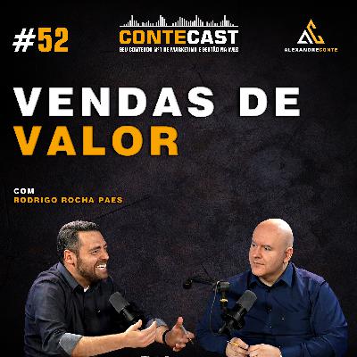 Contecast #52 - Vendas de Valor | Rodrigo Rocha Paes