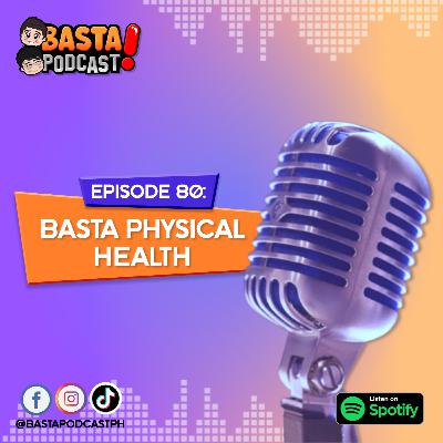 Episode 80: Basta Physical Health
