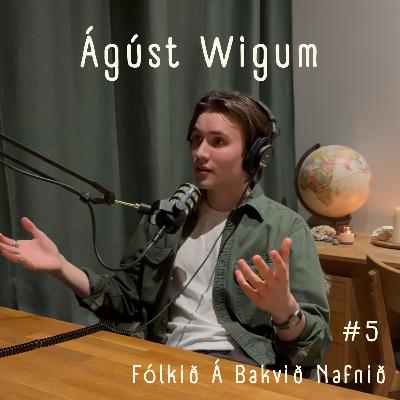 #5 - Ágúst Wigum #5 - Ágúst Wigum
