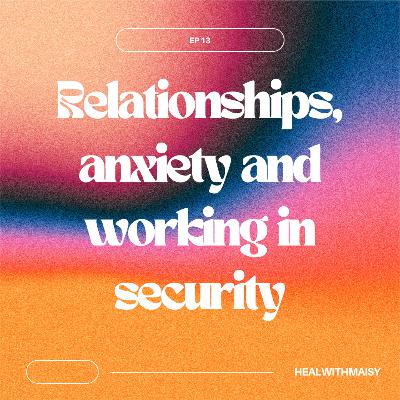 relationships, anxiety and working in security relationships, anxiety and working in security