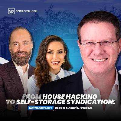 From House Hacking To Self-Storage Syndication: Neil Henderson’s Road To Financial Freedom From House Hacking To Self-Storage Syndication: Neil Henderson’s Road To Financial Freedom