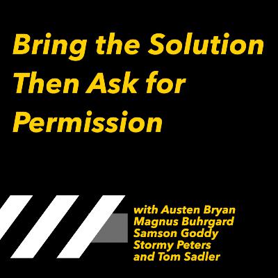 Bring the Solution Then Ask for Permission