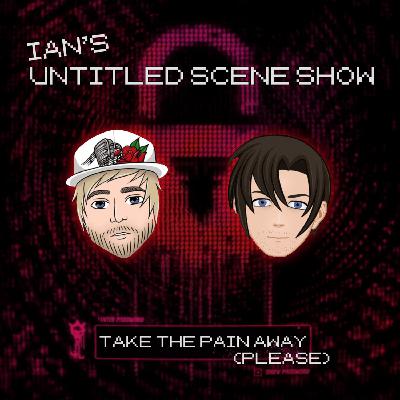 TAKE AWAY THE PAIN (PLEASE) Feat Jake of Pyro, Ohio - Ian's Untitled Scene Show