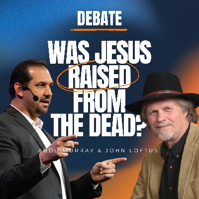 BONUS DEBATE: Did Jesus Really Rise from the Dead? Abdu Murray vs. John Loftus | Ep 78