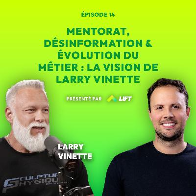 Mentorat, désinformation et évolution du métier : la vision de Larry Vinette- Sous Tension- Ép.14
