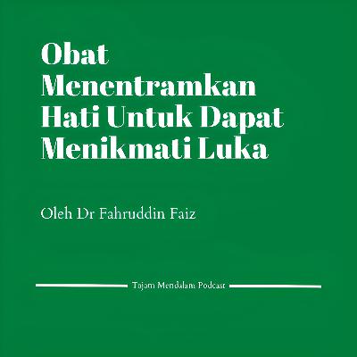 Obat Menentramkan Hati Untuk Dapat Menikmati Luka Oleh Dr Fahruddin Faiz