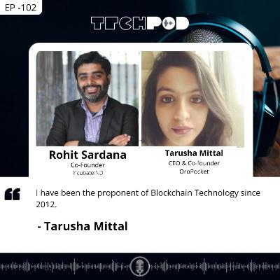 I have been the proponent of Blockchain Technology since 2012 - Tarusha Mittal