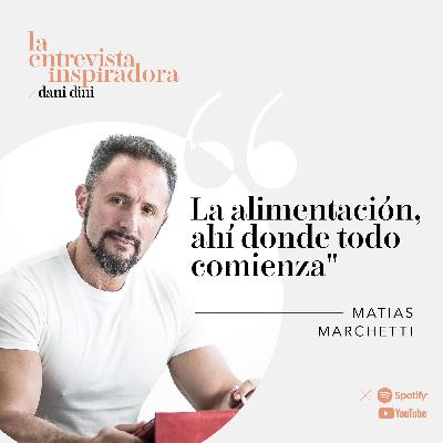 33. Matías Marchetti: "La alimentación, ahí donde todo comienza"