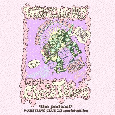 Wrestling Art Ep. 80 - Wrestling Club w/ Chris Things at Scratch Special Edition