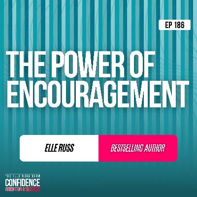 Episode #186: Elle Russ - The Power of Encouragement