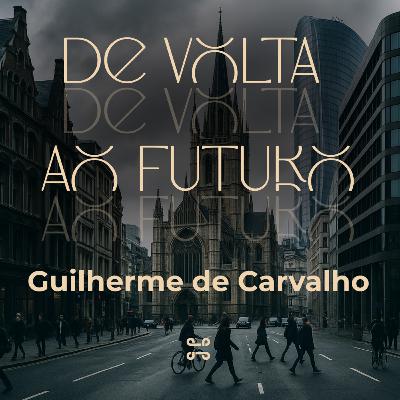 [Série] De Volta ao Futuro, com Guilherme de Carvalho - 1 Ts 1:2-10 [#ep6]