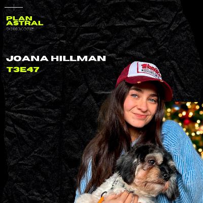 JOANA HILLMAN // PLAN ASTRAL T3E47 JOANA HILLMAN // PLAN ASTRAL T3E47