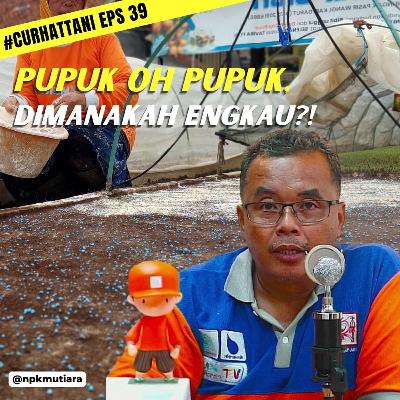 Bertani Itu Intensif, Legalitas Pupuk Kudu Dipermudah Pemerintah | CurHatTani #39