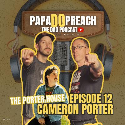 EPISODE 12: "THE PORTER HOUSE" feat. CAMERON PORTER
