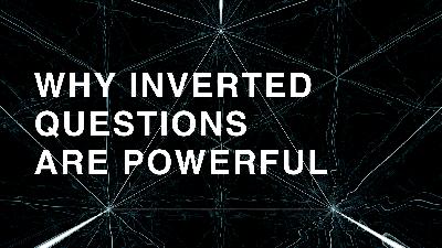 #21 Thinking Backwards - Why Inverted Questions Are Powerful #21 Thinking Backwards - Why Inverted Questions Are Powerful