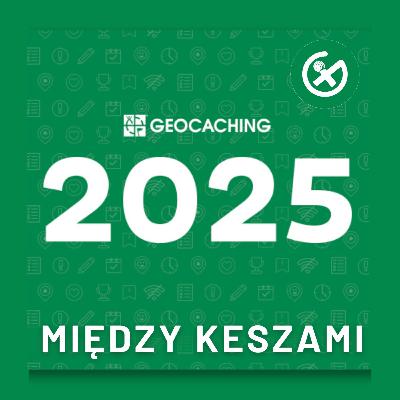 Geocaching w 2025 - Podsumowanie Geocaching w 2025 - Podsumowanie
