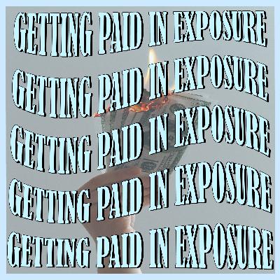 Getting Paid In Exposure - Is it really worth it? Getting Paid In Exposure - Is it really worth it?