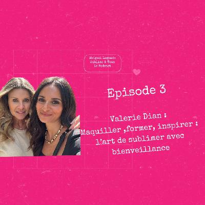 EP3: Valérie Dian : Maquiller, former, inspirer : l’art de sublimer avec bienveillance