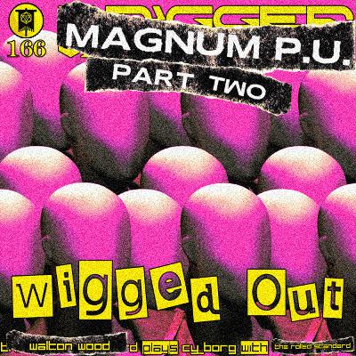 #166 Magnum P.U. Part 2: Wigged Out (CY_Borg with Walton Wood)
