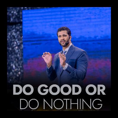 Do Good Or Do Nothing Do Good Or Do Nothing