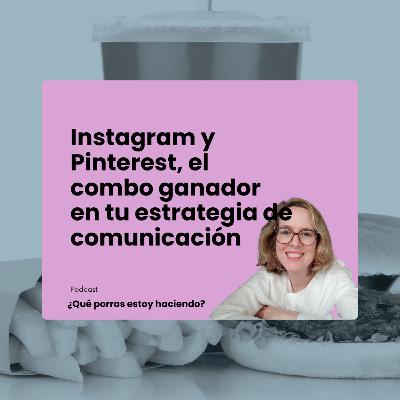Instagram + Pinterest: el combo ganador en tu estrategia de comunicación