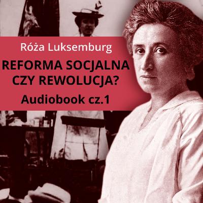 Róża Luksemburg – Reforma socjalna czy rewolucja? 1/2