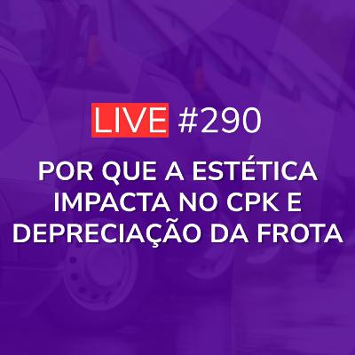 Por Que a Estética Impacta no CPK e Depreciação da Frota | Live 290