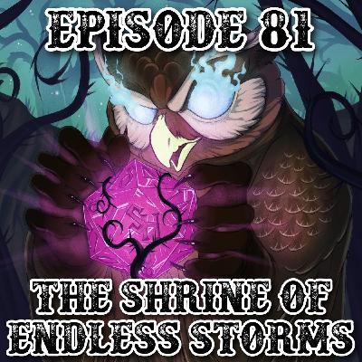 Episode 81: The Shrine of Endless Storms