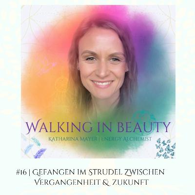 #16 | Gefangen im Strudel zwischen Vergangenheit & Zukunft