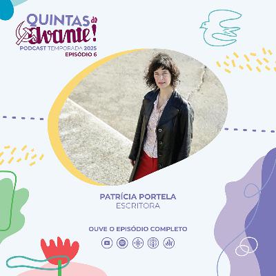 Episódio 6 - Patrícia Portela (escritora) Episódio 6 - Patrícia Portela (escritora)