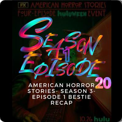 American Horror Stories- Season 3- Episode 1 Bestie Recap American Horror Stories- Season 3- Episode 1 Bestie Recap