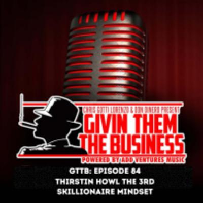 GTTB EP: 84 Thirstin Howl The 3rd Skillionaire MindSet GTTB EP: 84 Thirstin Howl The 3rd Skillionaire MindSet